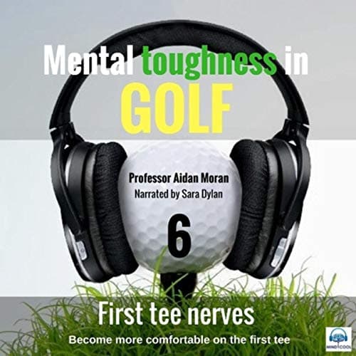 Image of Mental Toughness in Golf: 6 First Tee Nerves (feat. Sara Dylan)