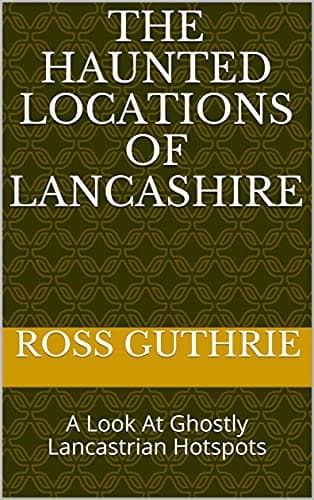 Image of The Haunted Locations Of Lancashire : A Look At Ghostly Lancastrian Hotspots