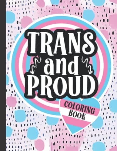 Image of Trans And Proud Coloring Book: 25 Funny, Inspirational and Relatable Quotes | Transgender Gifts