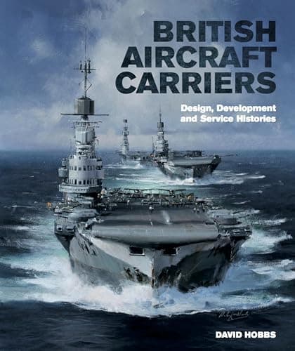 Image of British Aircraft Carriers: Design, Development & Service Histories