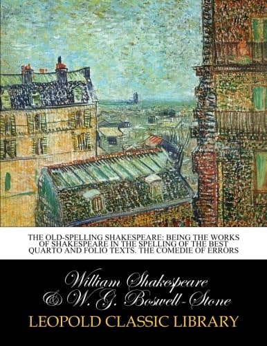 Image of The old-spelling Shakespeare: being the works of Shakespeare in the spelling of the best quarto and folio texts. The Comedie of Errors