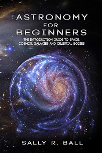 Image of Astronomy For Beginners: The Introduction Guide To Space, Cosmos, Galaxies And Celestial Bodies