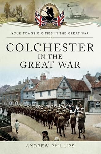Image of Colchester in the Great War (Your Towns & Cities in the Great War)
