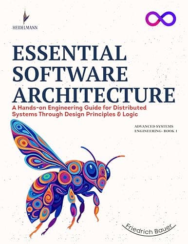 Image of ESSENTIAL SOFTWARE ARCHITECTURE: A Hands-on Engineering Guide for Distributed Systems Through Design Principles & Logic (Advanced Systems Engineering Series Book 1)