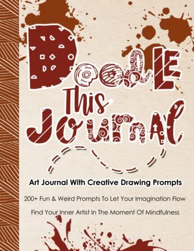 Image of Doodle This Journal, Art Journal With Creative Drawing Prompts: Everyday Diary With Illustrated Prompts For Your Imagination, Find Your Inner Artist In The Moment Of Mindfulness