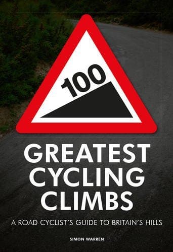 Image of 100 Greatest Cycling Climbs: A Road Cyclist's Guide to Britain's Hills by Simon Warren (2010-06-03)