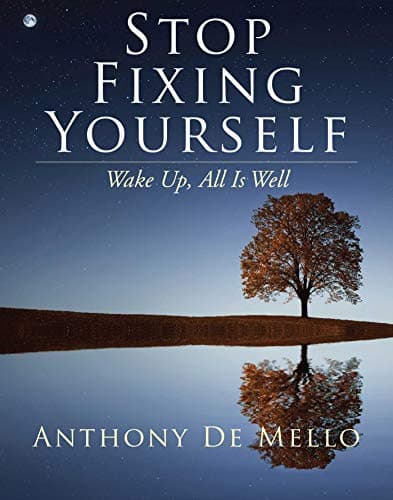 Image of Stop Fixing Yourself: Wake Up, All Is Well (The Anthony De Mello Legacy Library)