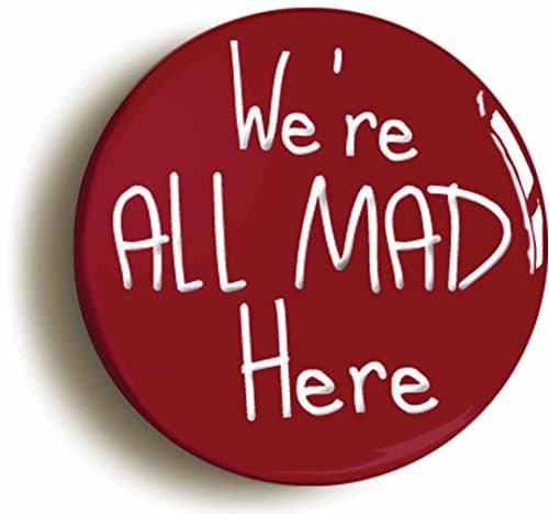 Image of WE'RE ALL MAD HERE ALICE IN WONDERLAND BUTTON BADGE (2inch / 50mm diameter)