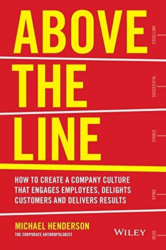 Image of Above the Line: How to Create a Company Culture that Engages Employees, Delights Customers and Delivers Results