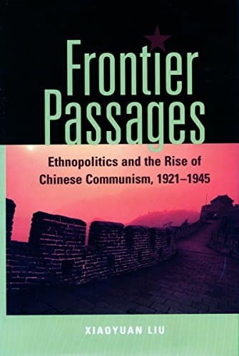 Image of Frontier Passages: Ethnopolitics and the Rise of Chinese Communism, 1921-1945 by Xiaoyuan Liu (2003-11-25)