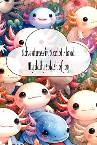 Image of Adventures in Axolotl-land: My daily splash of joy