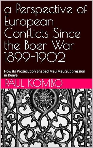 Image of a Perspective of European Conflicts Since the Boer War 1899-1902: How its Prosecution Shaped Mau Mau Suppression in Kenya
