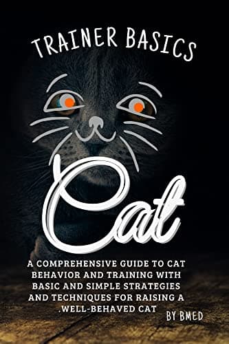 Image of "Cat Trainer Basics: A comprehensive guide to cat behavior and training with basic and simple strategies and techniques for raising a well-behaved cat.": "Mastering the art of feline companionship"
