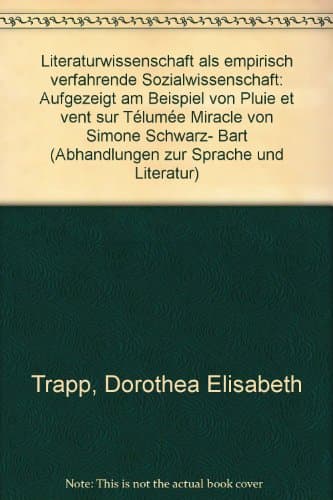 Image of Literaturwissenschaft als empirisch verfahrende Sozialwissenschaft: Aufgezeigt am Beispiel von "Pluie et vent sur Télumée Miracle" von Simone Schwarz-Bart