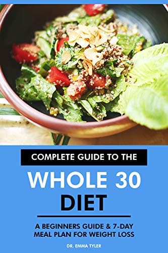 Image of Complete Guide to the Whole 30 Diet: A Beginners Guide & 7-Day Meal Plan for Weight Loss