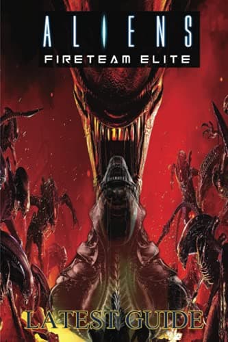 Image of Aliens Fireteam Elite: LATEST GUIDE: The Complete Guide & Walkthrough with Tips &Tricks