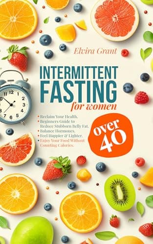 Image of Intermittent Fasting for Women Over 40: Reclaim Your Health and Slow Aging, Beginners Guide to Reduce Stubborn Belly Fat, Detox, and Balance Hormones, Enjoy Your Food Without Counting Calories.