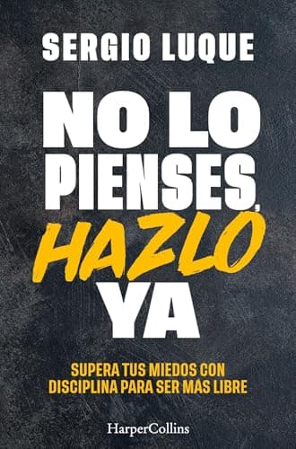 Image of No lo pienses, hazlo ya: Supera tus miedos con disciplina para ser más libre /Overcome Your Fears With Discipline to Be More Free: 97 (HarperCollins No Ficción)