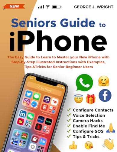 Image of Seniors Guide to iPhone: The Easy Guide to Learn to Master your New iPhone with Step-by-Step Illustrated Instructions with Examples, Tips & Tricks for Senior Beginner Users