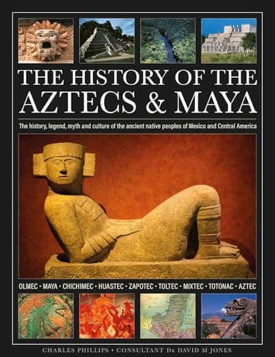 Image of The History of the Aztecs & Maya: The history, legend, myth and culture of the ancient native peoples of Mexico and Central America; Olmec, Maya, ... Zapotec, Toltec, Mixtec, Totonac, Aztec