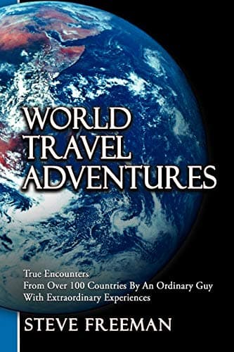 Image of World Travel Adventures: True Encounters From Over 100 Countries By An Ordinary Guy With Extraordinary Experiences