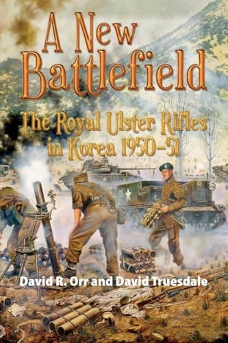 Image of A New Battlefield: The Royal Ulster Rifles in Korea, 1950-51