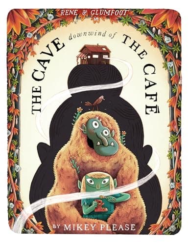 Image of The Cave Downwind of the Café: The new monster-filled rhyming picture book from the same world as The Café at the Edge of the Woods, winner of the Waterstones Children’s Book of the Year 2025