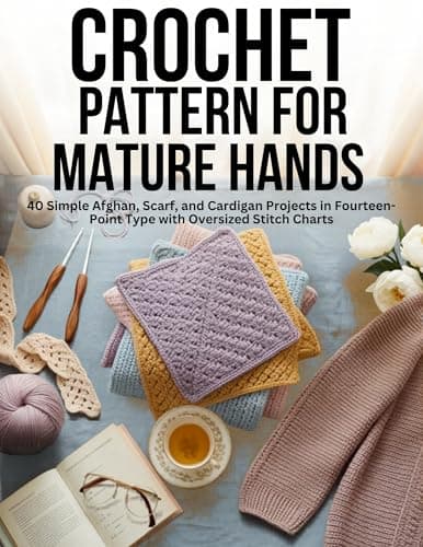 Image of Crochet Patterns for Mature Hands : 40 Simple Afghan, Scarf, and Cardigan Projects in Fourteen Point Type With Oversized Stitch Charts