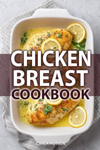 Image of Chicken Breast Cookbook: 100 Healthy, High-Protein, And Easy Chicken Recipes For Weight Loss, Dinners, And Everyday Cooking