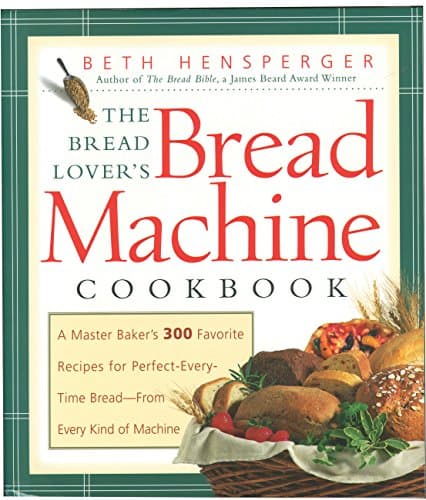 Image of The Bread Lover's Bread Machine Cookbook: A Master Baker's 300 Favorite Recipes for Perfect-Every-Time Bread-From Every Kind of Machine