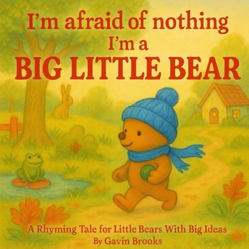 Image of I'm afraid of nothing, I'm a Big Little Bear: A Rhyming Tale for Little Bears With Big Ideas