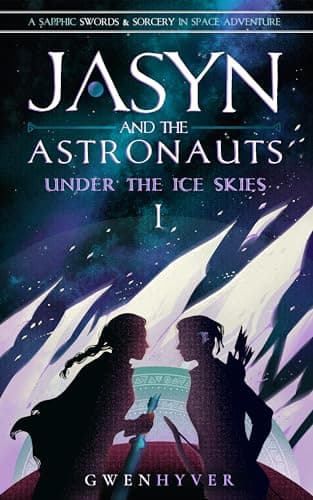 Image of Jasyn and the Astronauts: Under The Ice Skies: A Sapphic Swords & Sorcery in Space Adventure