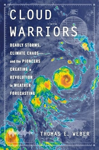 Image of Cloud Warriors: Deadly Storms, Climate Chaos—and the Pioneers Creating a Revolution in Weather Forecasting