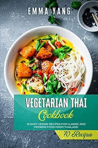 Image of Vegetarian Thai Cookbook: 70 Easy Veggie Recipes For Classic And Modern Food From Thailand