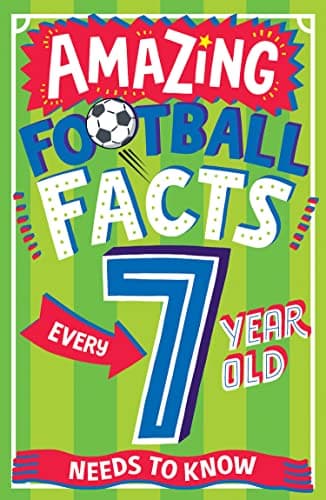 Image of AMAZING FOOTBALL FACTS EVERY 7 YEAR OLD NEEDS TO KNOW: A hilarious new illustrated footie trivia book packed with facts for 2025! (Amazing Facts Every Kid Needs to Know)