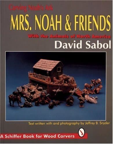 Image of Carving Noah's Ark: Mrs. Noah & Friends : With the Animals of North America (A Schiffer Book for Wood Carvers) by David Sabol (1995-04-03)