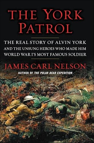 Image of The York Patrol: The Real Story of Alvin York and the Unsung Heroes Who Made Him World War I's Most Famous Soldier
