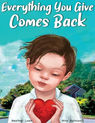Image of Everything You Give Comes Back : A Children's Book About Kindness, Empathy and Compassion (My Kindness and Affirmation Books)
