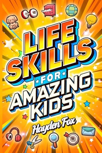 Image of Life Skills for Amazing Kids: Essential Things Every Young Reader Should Know (How to Study, Budget Money, Handle Bullying, Gain Confidence, Be Safe, and Much More!)