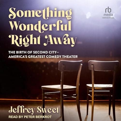 Image of Something Wonderful Right Away: The Birth of Second City - America's Greatest Comedy Theater