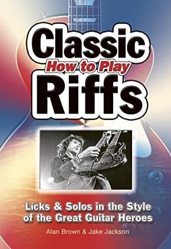 Image of How To Play Classic Riffs: Licks & Solos In The Style Of The Great Guitar Heroes (Easy-to-Use)
