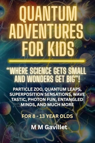 Image of QUANTUM ADVENTURES FOR KIDS: “Where Science Gets Small and Wonders Get Big”! Particle Zoo, Quantum Leaps, Superposition Sensations, Wave Tastic, ... more. (Quantum Physics For Beginners 101)