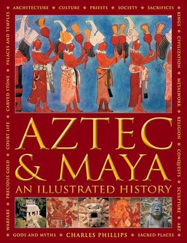 Image of Aztec and Maya: An Illustrated History: The Definitive Chronicle of the Ancient Peoples of Central America and Mexico - Including the Aztec, Maya, Olmec, Mixtec, Toltec and Zapotec