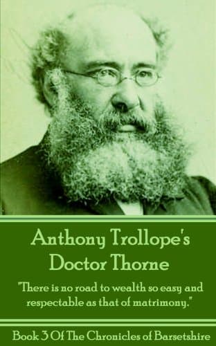 Image of Doctor Thorne (Book 3): "There is no road to wealth so easy and respectable as that of matrimony." (The Chronicles Of Barsetshire)
