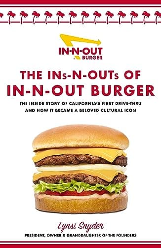 Image of The Ins-N-Outs of In-N-Out Burger: The Inside Story of California's First Drive-Through and How it Became a Beloved Cultural Icon