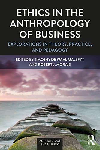 Image of Ethics in the Anthropology of Business: Explorations in Theory, Practice, and Pedagogy (Anthropology & Business)