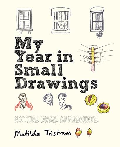 Image of My Year in Small Drawings: Notice, Draw, Appreciate