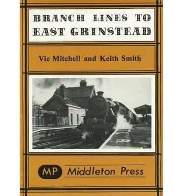 Image of [(Branch Lines to East Grinstead)] [ By (author) Vic Mitchell, By (author) Keith Smith ] [March, 1984]