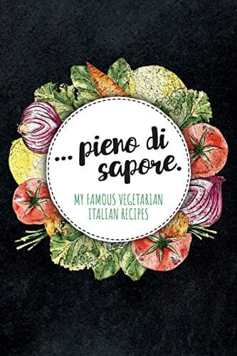 Image of ... pieno di sapore. My Famous Vegetarian Italian Recipes: Blank recipe book to write in for your favorite italian and mediterranean veggie recipes, ... and gift for fans of italian cuisine