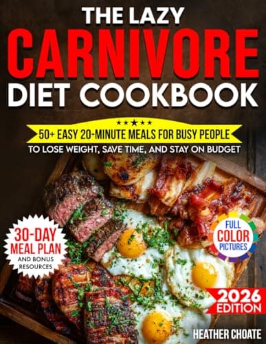 Image of The Lazy Carnivore Diet Cookbook: 50+ Easy 20-Minute Meals for Busy People to Lose Weight, Save Time, and Stay on Budget (Carnivore Diet for Beginners on a Budget)